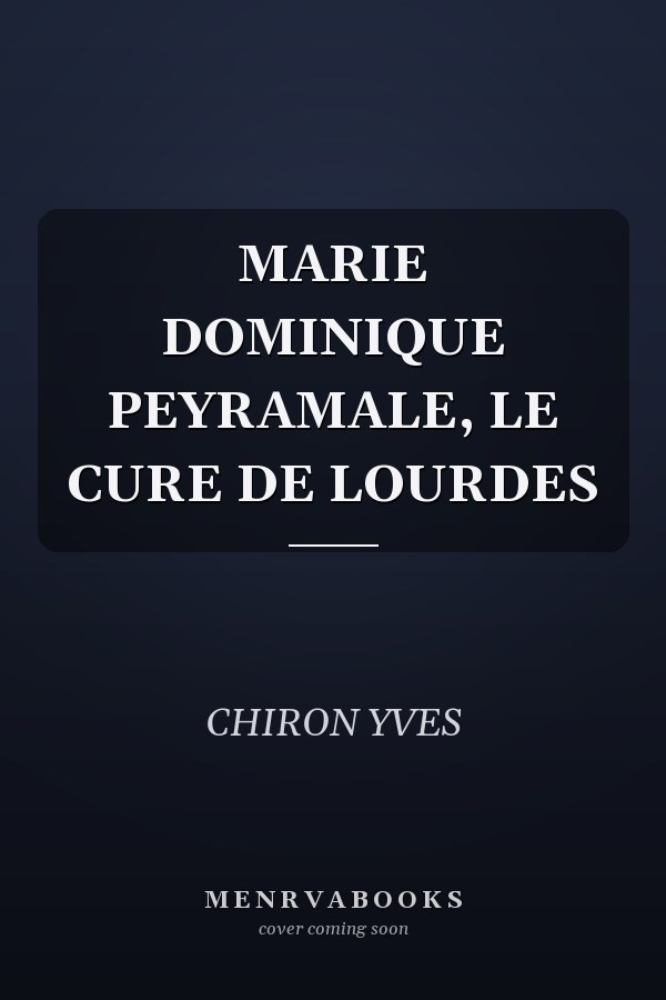 MARIE DOMINIQUE PEYRAMALE, LE CURE DE LOURDES