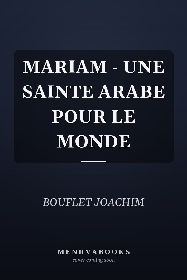 MARIAM - UNE SAINTE ARABE POUR LE MONDE