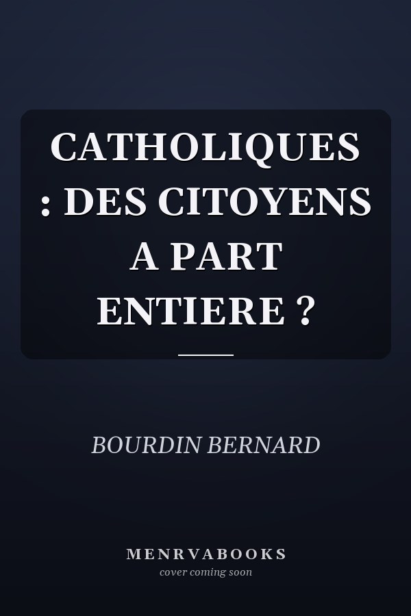 CATHOLIQUES : DES CITOYENS A PART ENTIERE ?