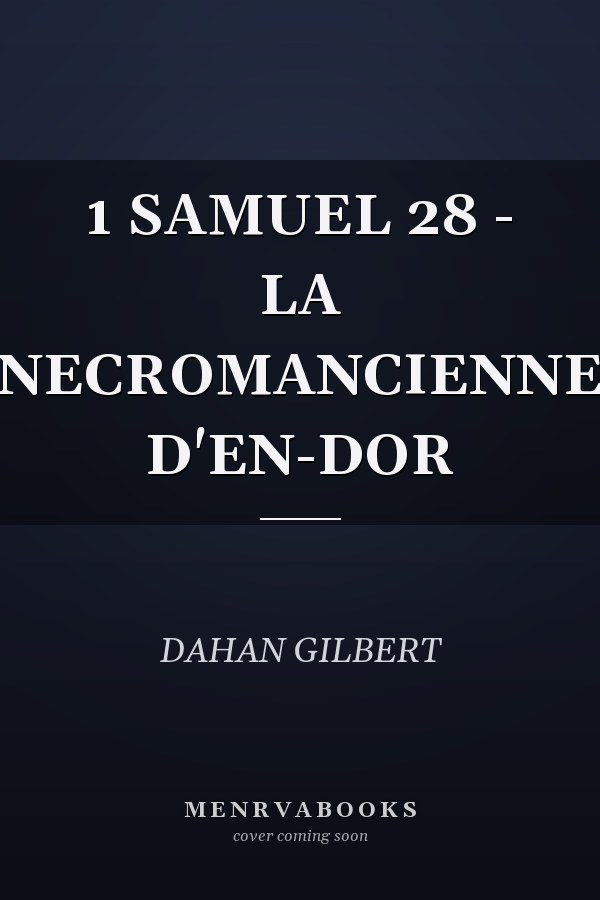 1 SAMUEL 28 - LA NECROMANCIENNE D'EN-DOR