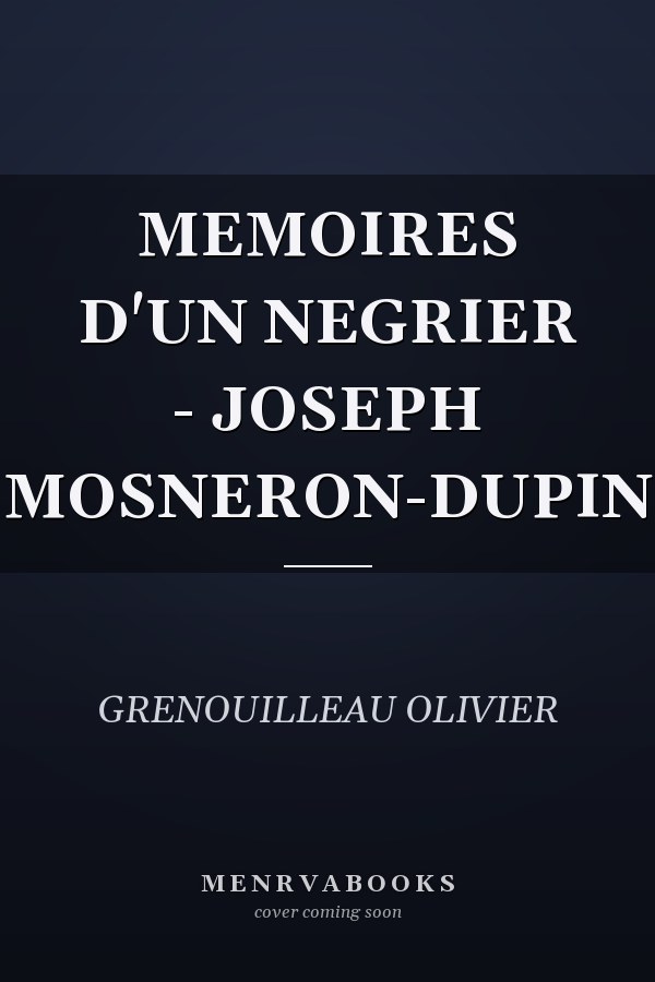 MEMOIRES D'UN NEGRIER - JOSEPH MOSNERON-DUPIN