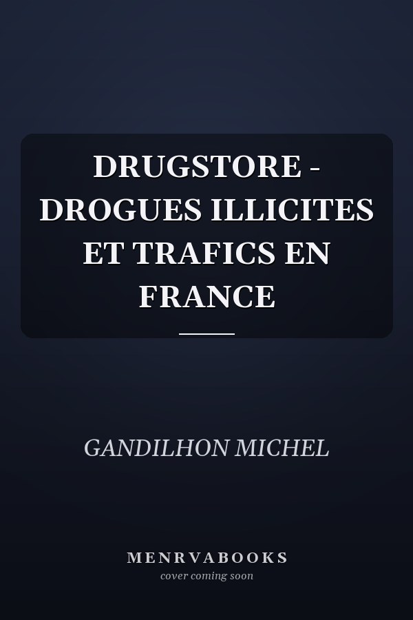 DRUGSTORE - DROGUES ILLICITES ET TRAFICS EN FRANCE