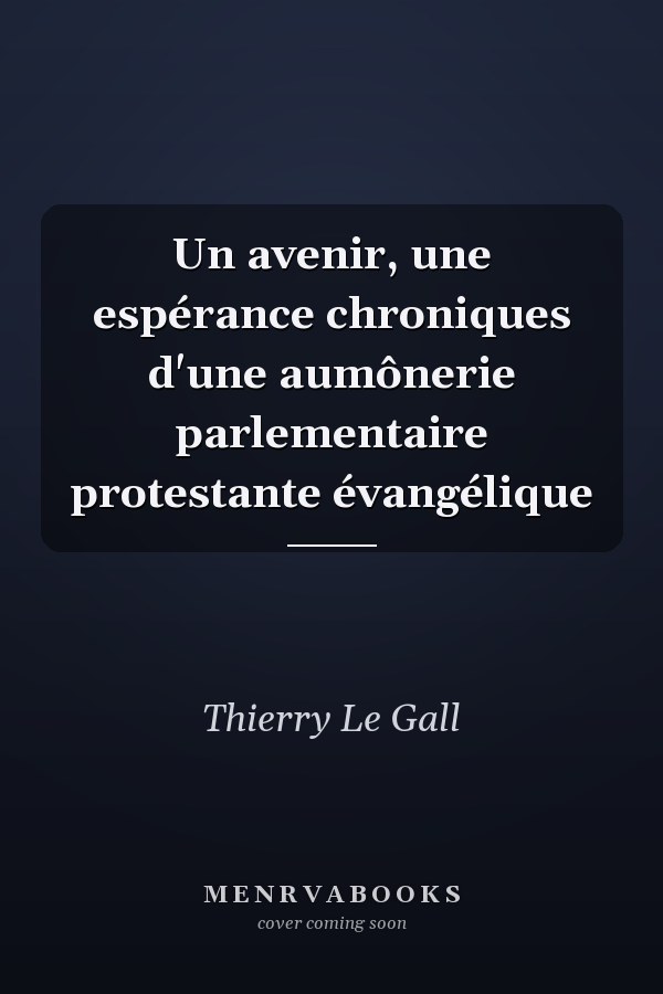 Un avenir, une espérance chroniques d'une aumônerie parlementaire protestante évangélique