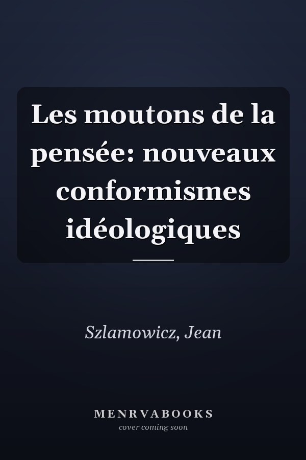 Les moutons de la pensée: nouveaux conformismes idéologiques