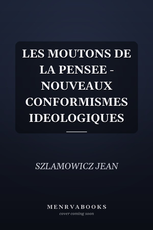 LES MOUTONS DE LA PENSEE - NOUVEAUX CONFORMISMES IDEOLOGIQUES