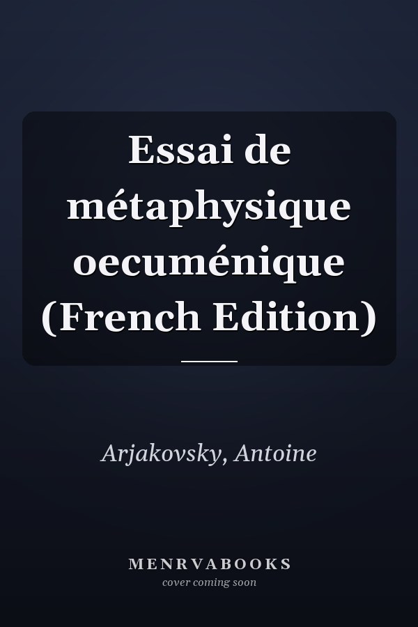 Essai de métaphysique oecuménique (French Edition)