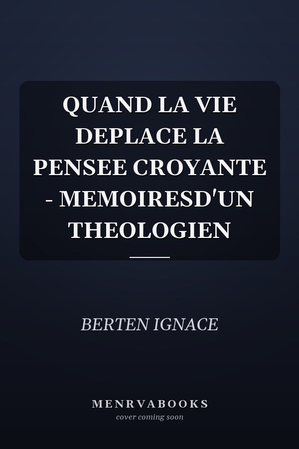 QUAND LA VIE DEPLACE LA PENSEE CROYANTE - MEMOIRESD'UN THEOLOGIEN