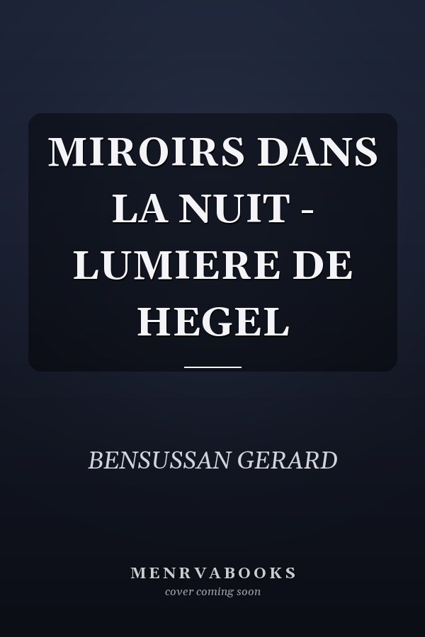 MIROIRS DANS LA NUIT - LUMIERE DE HEGEL