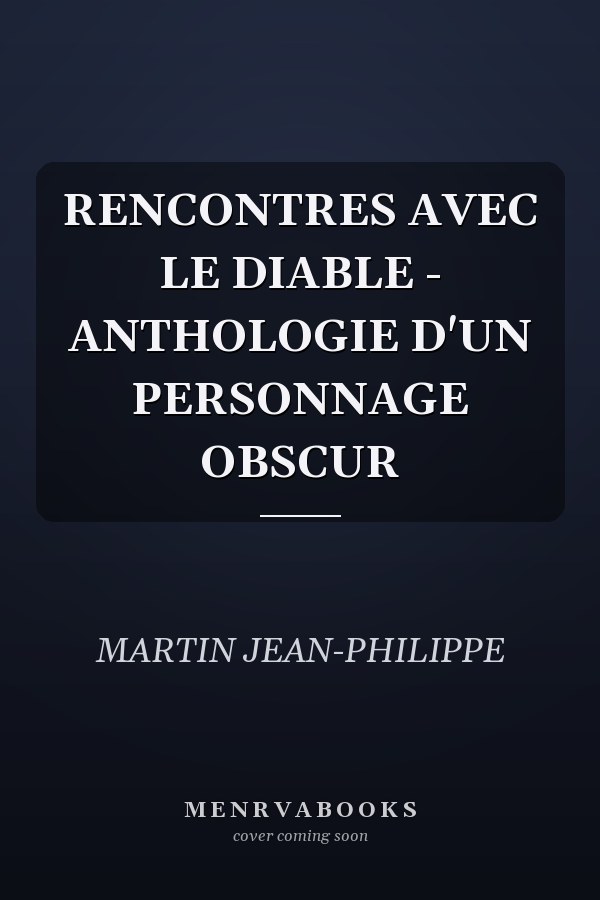 RENCONTRES AVEC LE DIABLE - ANTHOLOGIE D'UN PERSONNAGE OBSCUR