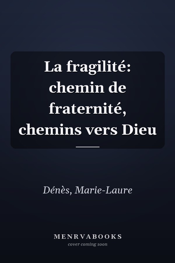 La fragilité: chemin de fraternité, chemins vers Dieu