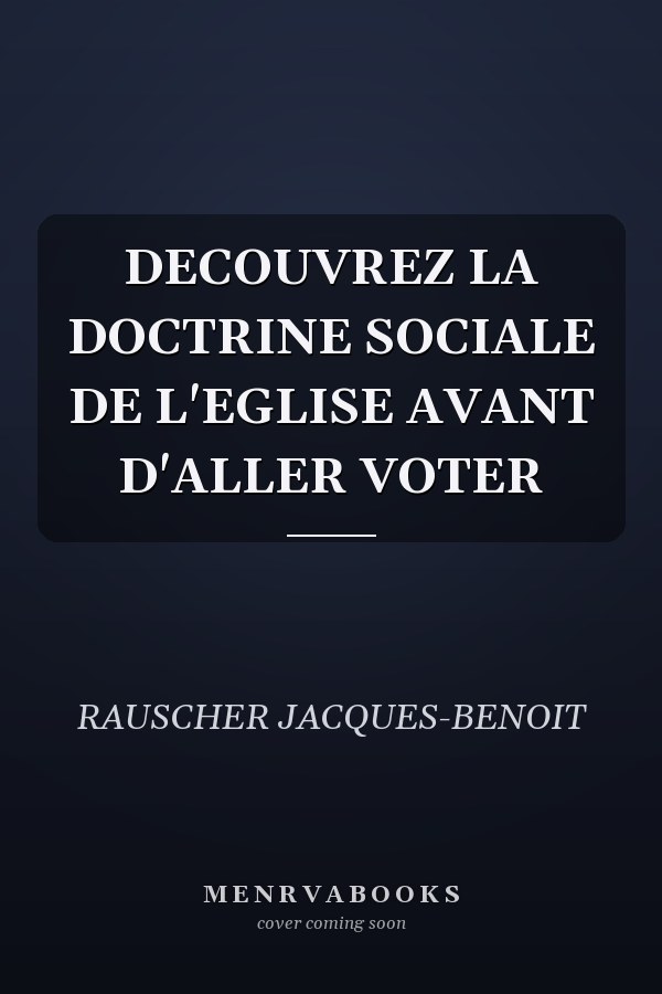 DECOUVREZ LA DOCTRINE SOCIALE DE L'EGLISE AVANT D'ALLER VOTER