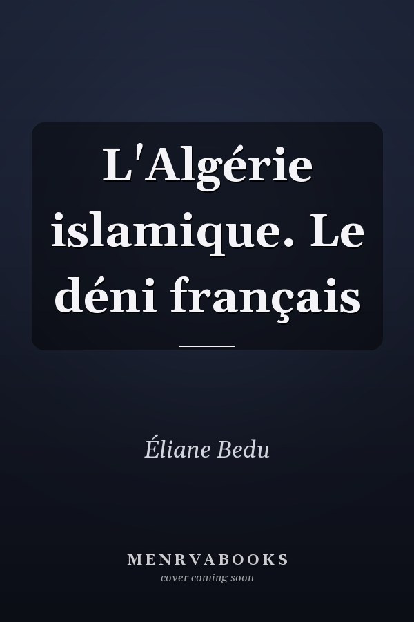 L'Algérie islamique. Le déni français