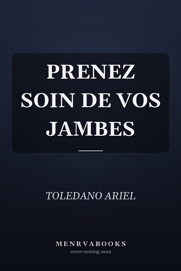 PRENEZ SOIN DE VOS JAMBES