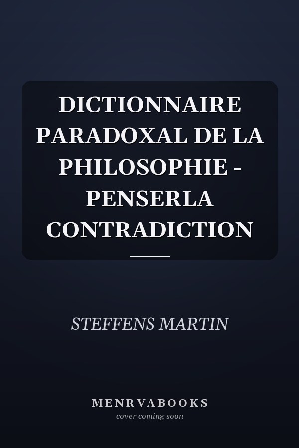 DICTIONNAIRE PARADOXAL DE LA PHILOSOPHIE - PENSERLA CONTRADICTION