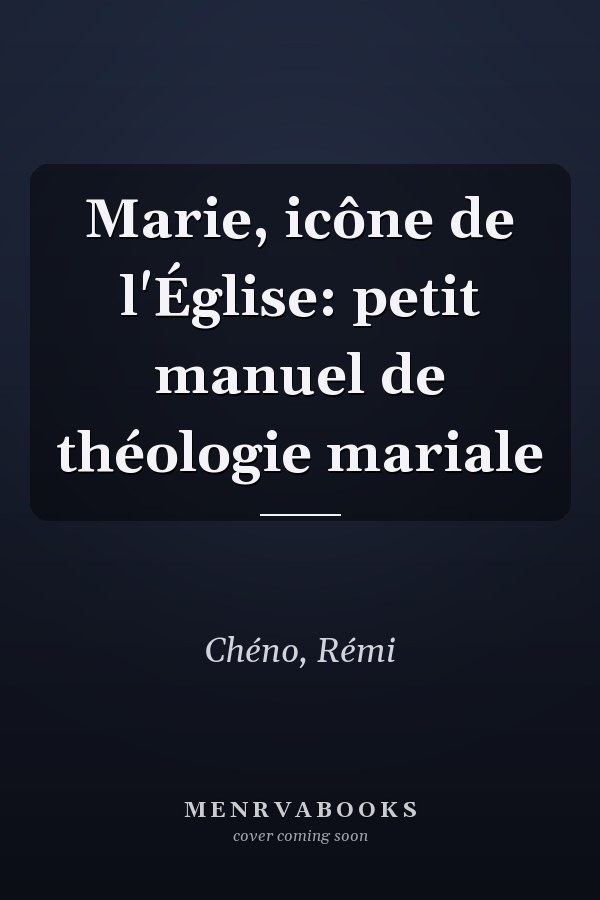 Marie, icône de l'Église: petit manuel de théologie mariale