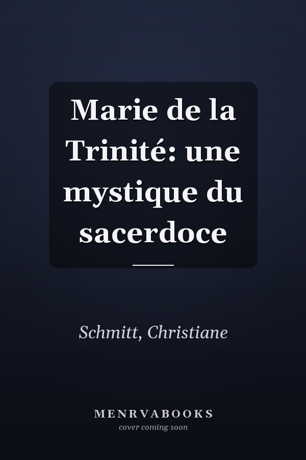 Marie de la Trinité: une mystique du sacerdoce