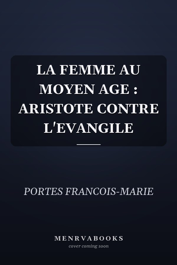 LA FEMME AU MOYEN AGE : ARISTOTE CONTRE L'EVANGILE
