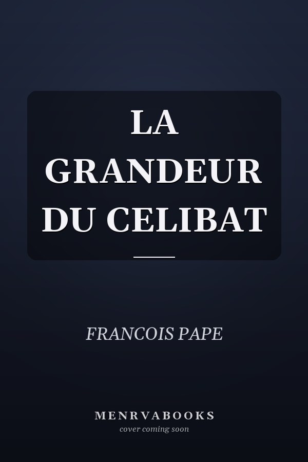 LA GRANDEUR DU CELIBAT