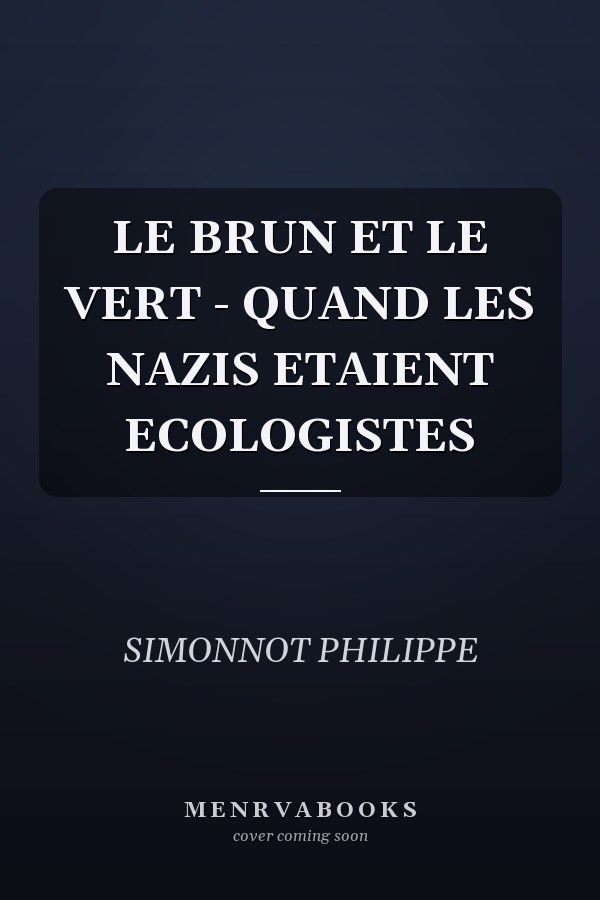 LE BRUN ET LE VERT - QUAND LES NAZIS ETAIENT ECOLOGISTES