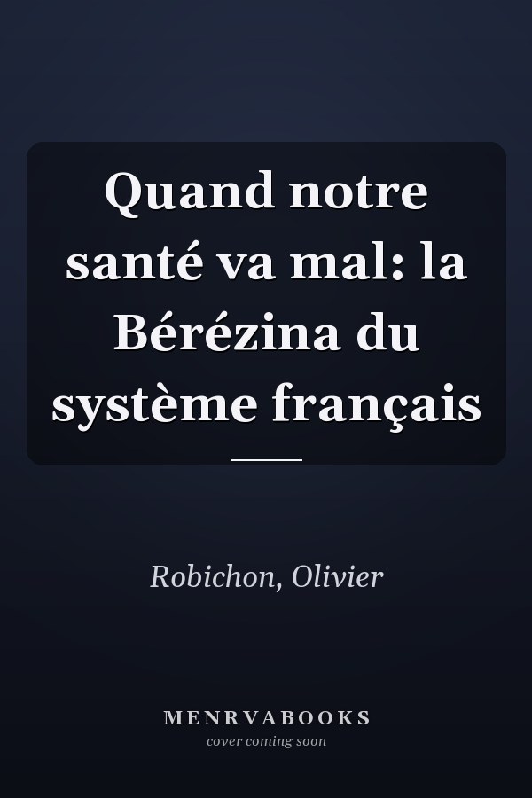 Quand notre santé va mal: la Bérézina du système français