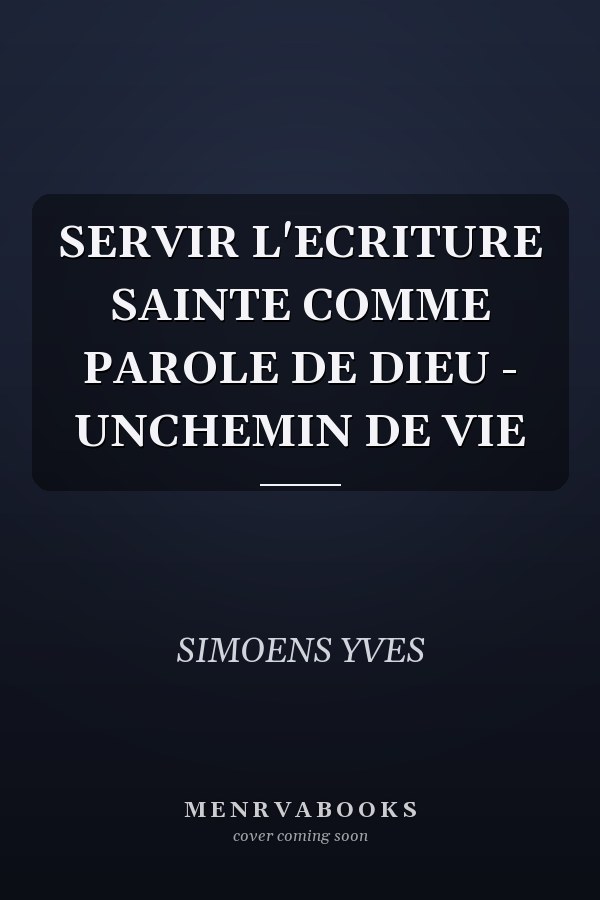 SERVIR L'ECRITURE SAINTE COMME PAROLE DE DIEU - UNCHEMIN DE VIE