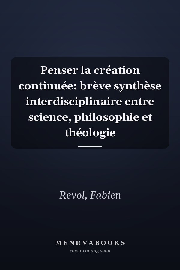 Penser la création continuée: brève synthèse interdisciplinaire entre science, philosophie et théologie