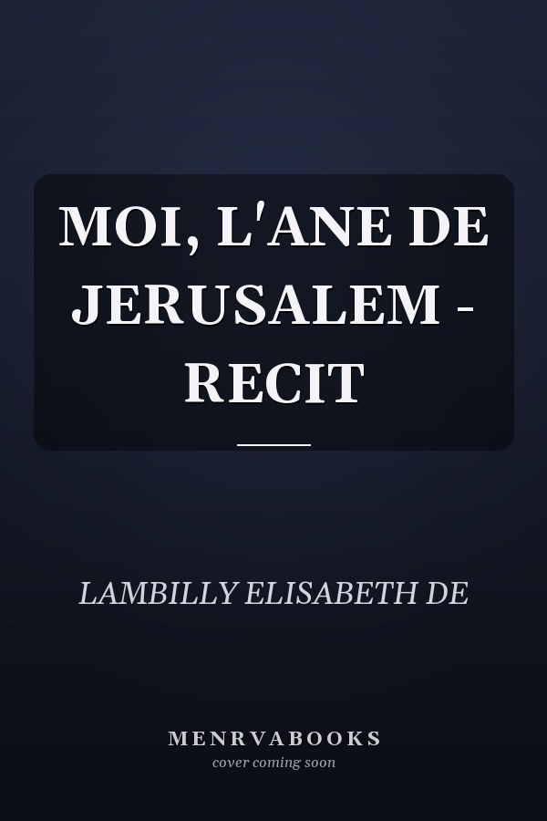 MOI, L'ANE DE JERUSALEM - RECIT