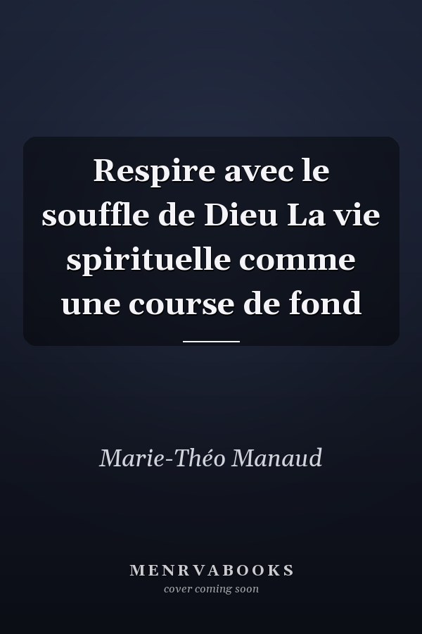 Respire avec le souffle de Dieu La vie spirituelle comme une course de fond