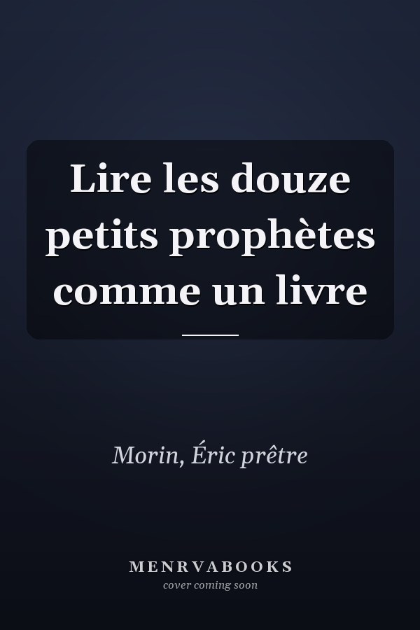 Lire les douze petits prophètes comme un livre