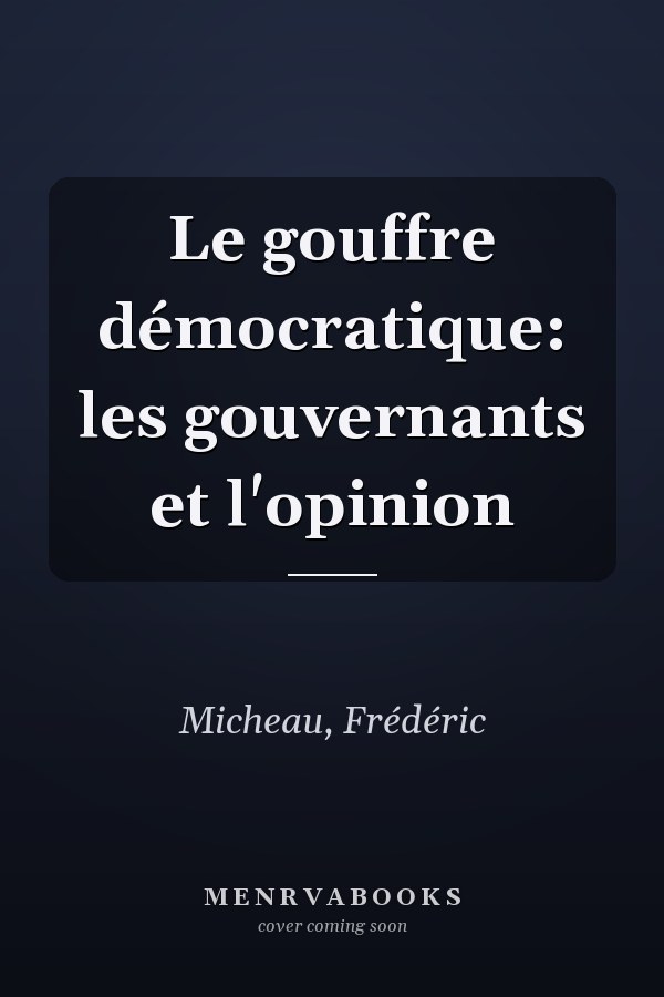 Le gouffre démocratique: les gouvernants et l'opinion