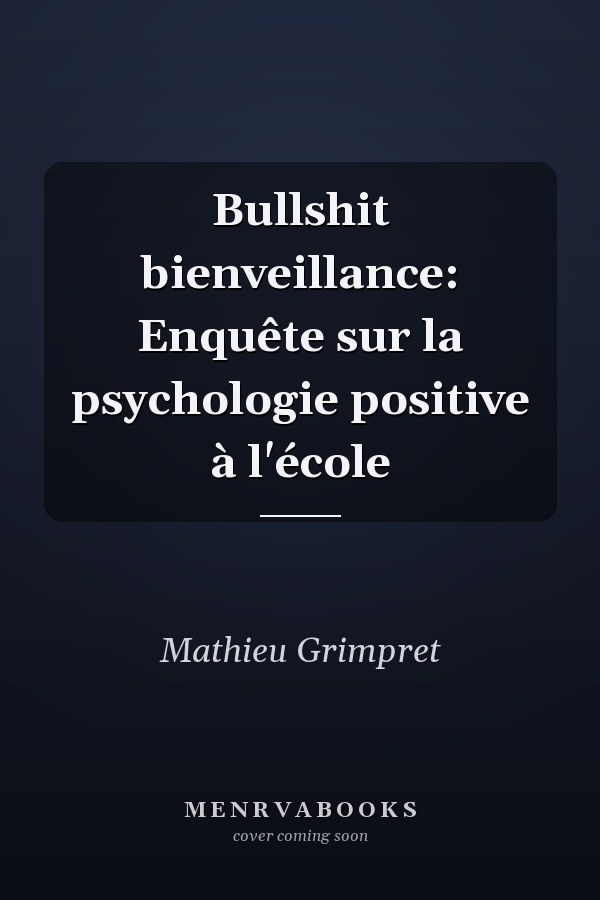 Bullshit bienveillance: Enquête sur la psychologie positive à l'école