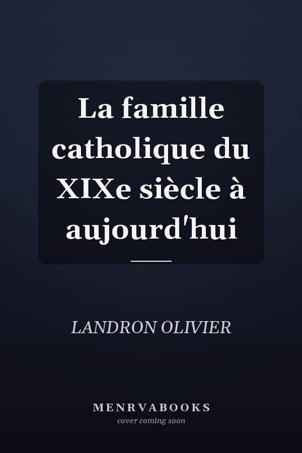 La famille catholique du XIXe siècle à aujourd'hui