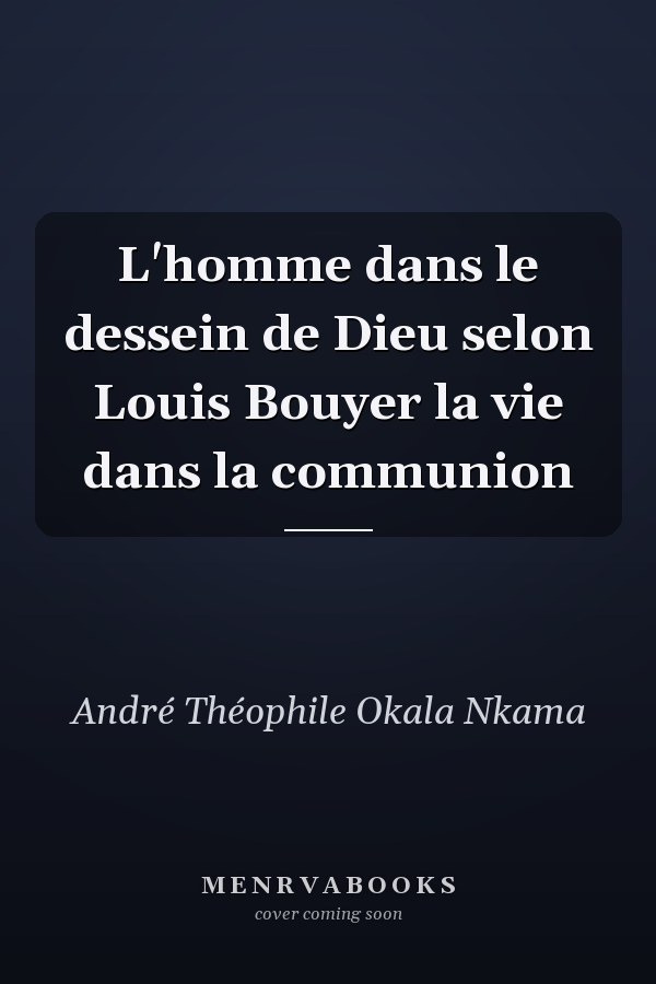 L'homme dans le dessein de Dieu selon Louis Bouyer la vie dans la communion