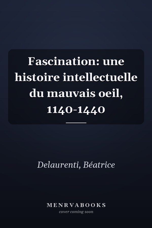 Fascination: une histoire intellectuelle du mauvais oeil, 1140-1440