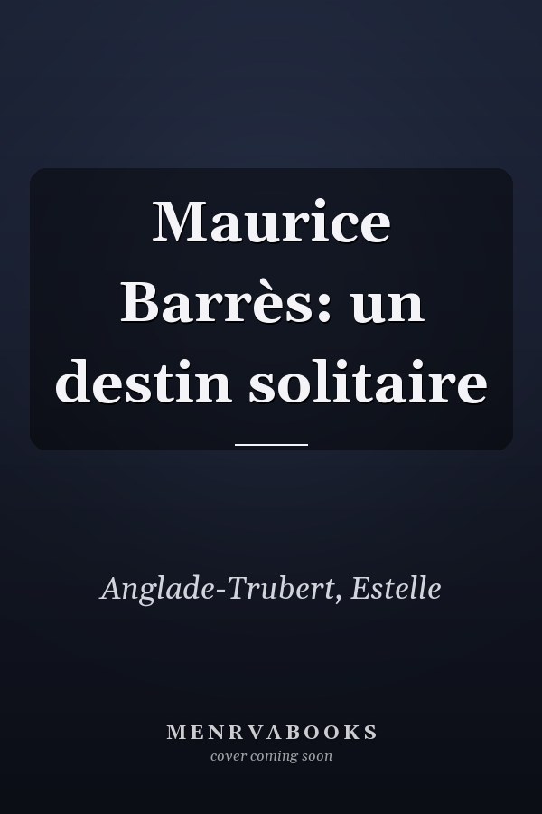 Maurice Barrès: un destin solitaire