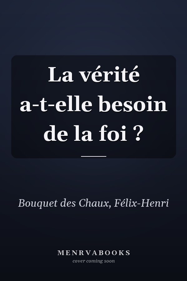 La vérité a-t-elle besoin de la foi ?