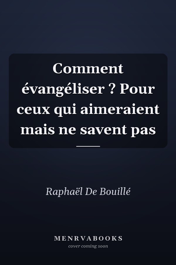 Comment évangéliser ? Pour ceux qui aimeraient mais ne savent pas