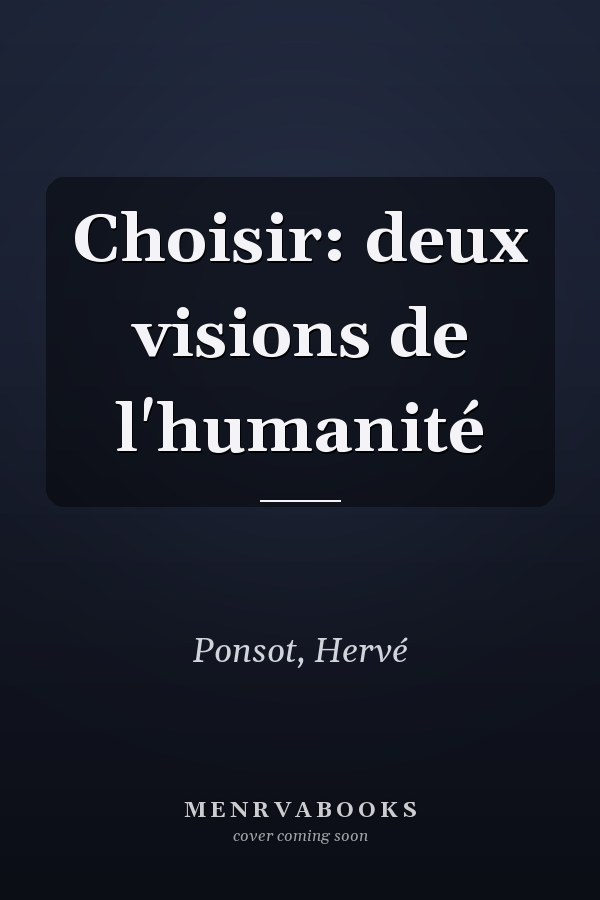Choisir: deux visions de l'humanité