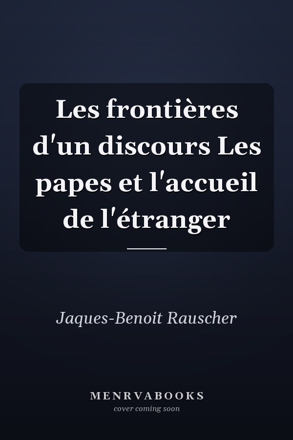 Les frontières d'un discours Les papes et l'accueil de l'étranger