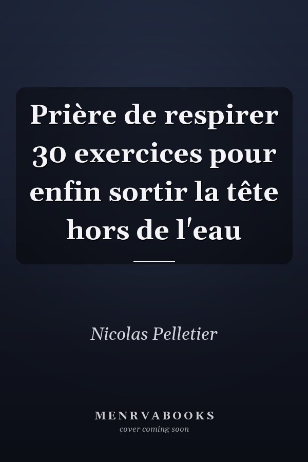 Prière de respirer 30 exercices pour enfin sortir la tête hors de l'eau