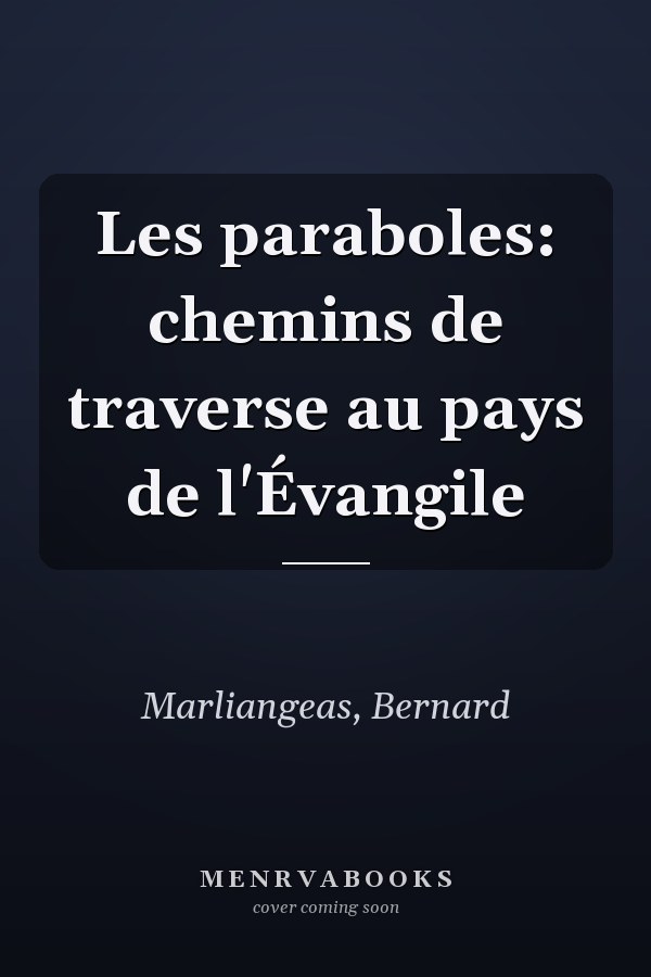 Les paraboles: chemins de traverse au pays de l'Évangile
