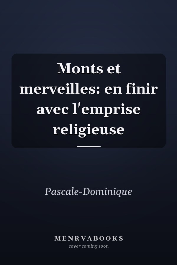 Monts et merveilles: en finir avec l'emprise religieuse
