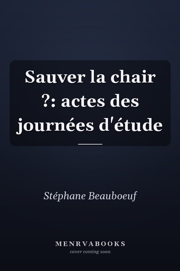 Sauver la chair ?: actes des journées d'étude