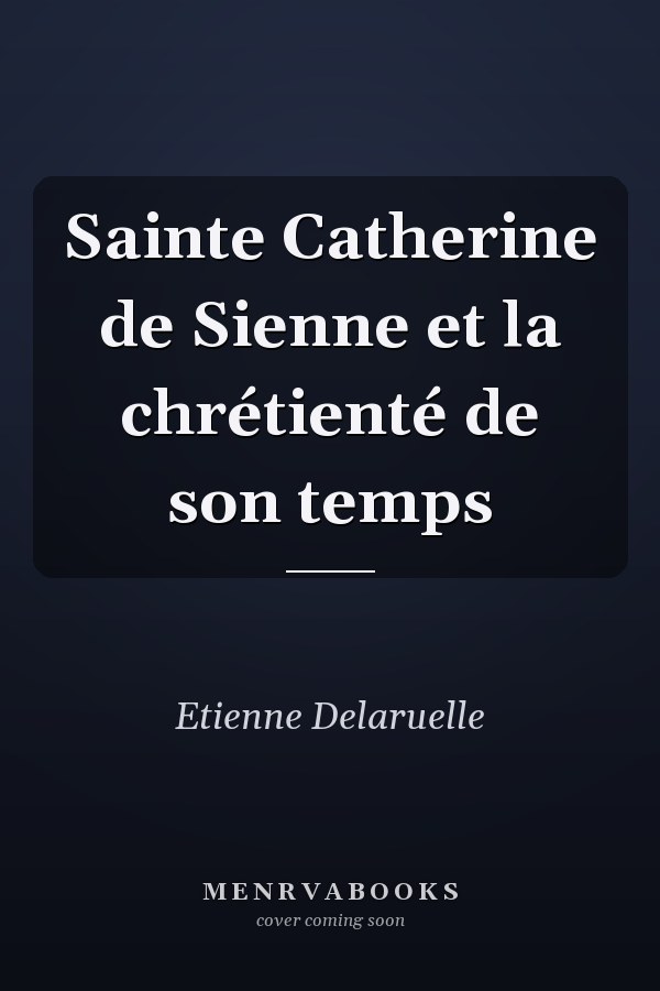 Sainte Catherine de Sienne et la chrétienté de son temps