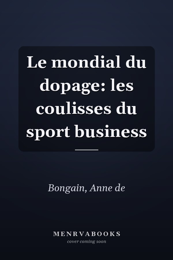 Le mondial du dopage: les coulisses du sport business