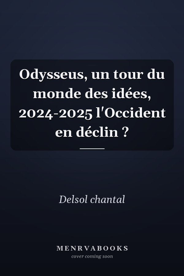 Odysseus, un tour du monde des idées, 2024-2025 l'Occident en déclin ?