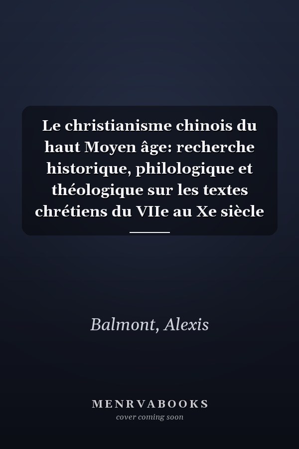 Le christianisme chinois du haut Moyen âge: recherche historique, philologique et théologique sur les textes chrétiens du VIIe au Xe siècle