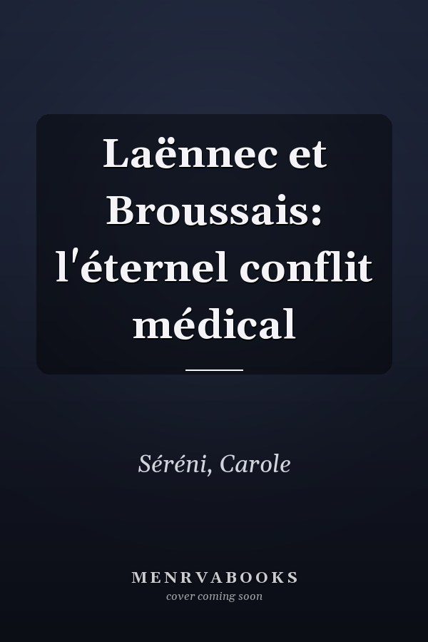 Laënnec et Broussais: l'éternel conflit médical