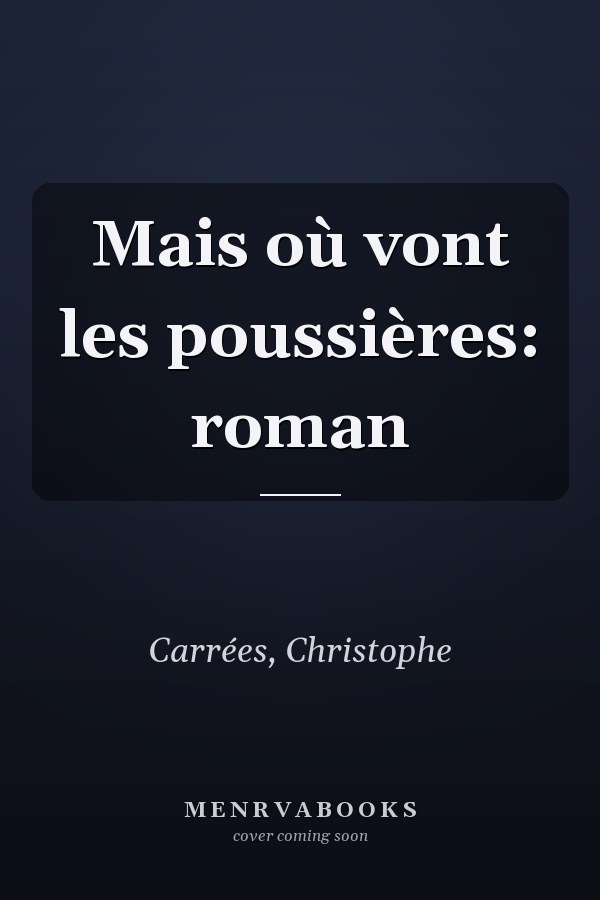 Mais où vont les poussières: roman