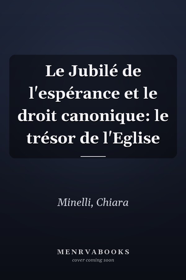 Le Jubilé de l'espérance et le droit canonique: le trésor de l'Eglise